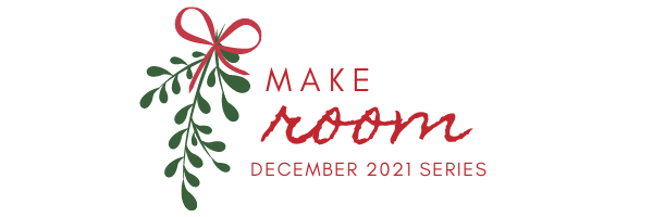 Welcome to our December 2021 Series: Make Room