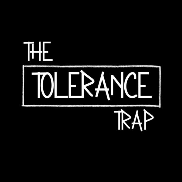 The Tolerance Trap